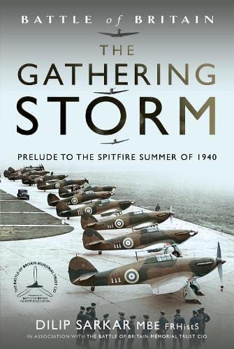 The Gathering Storm Prelude To The Spitfire Summer Of 1940 Dilip Sarkar