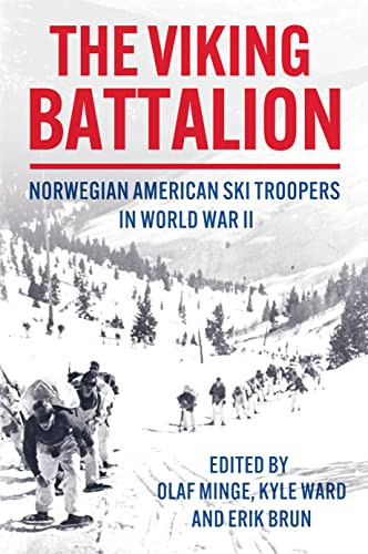 The Viking Battalion Norwegian American Ski Troopers In World War Ii Olaf Minge