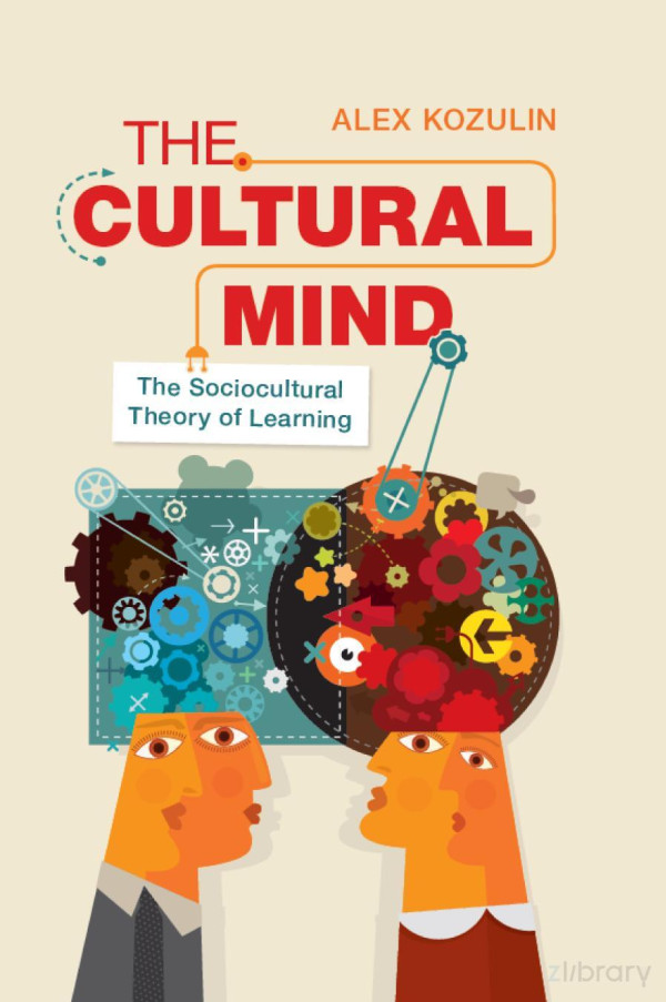 The Cultural Mind The Sociocultural Theory Of Learning Alex Kozulin