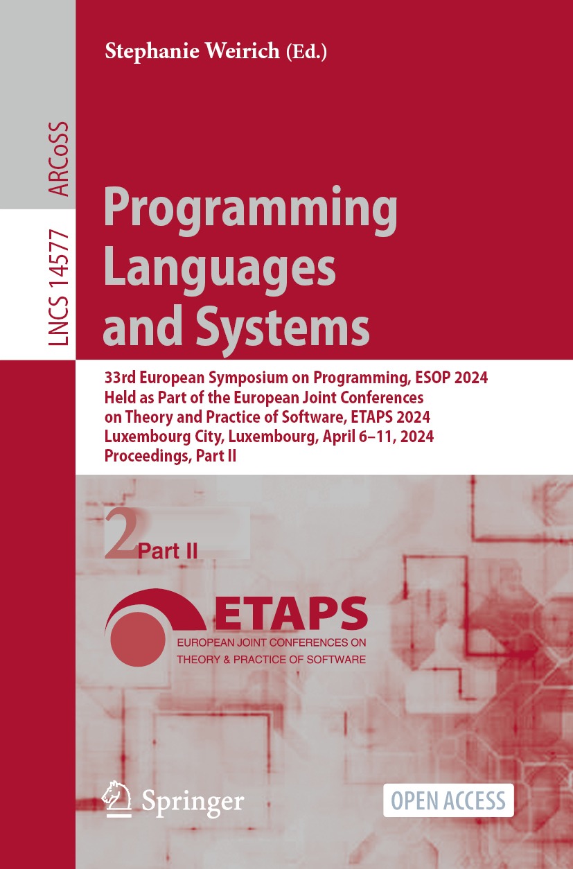 Programming Languages And Systems 33rd European Symposium On Programming Esop 2024 Held As Part Of The European Joint Conferences On Theory And Practice Of Software Etaps 2024 Luxembourg City Luxembourg April 611 2024 Proceedings Part Ii Stephanie Weirich