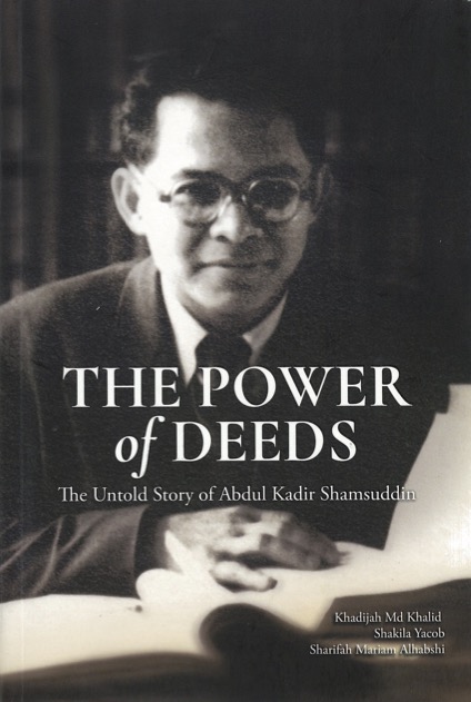 The Power Of Deeds Untold Story Of Abdul Kadir Shamsuddin 1st Edition Khadijah Md Khalid Sprm