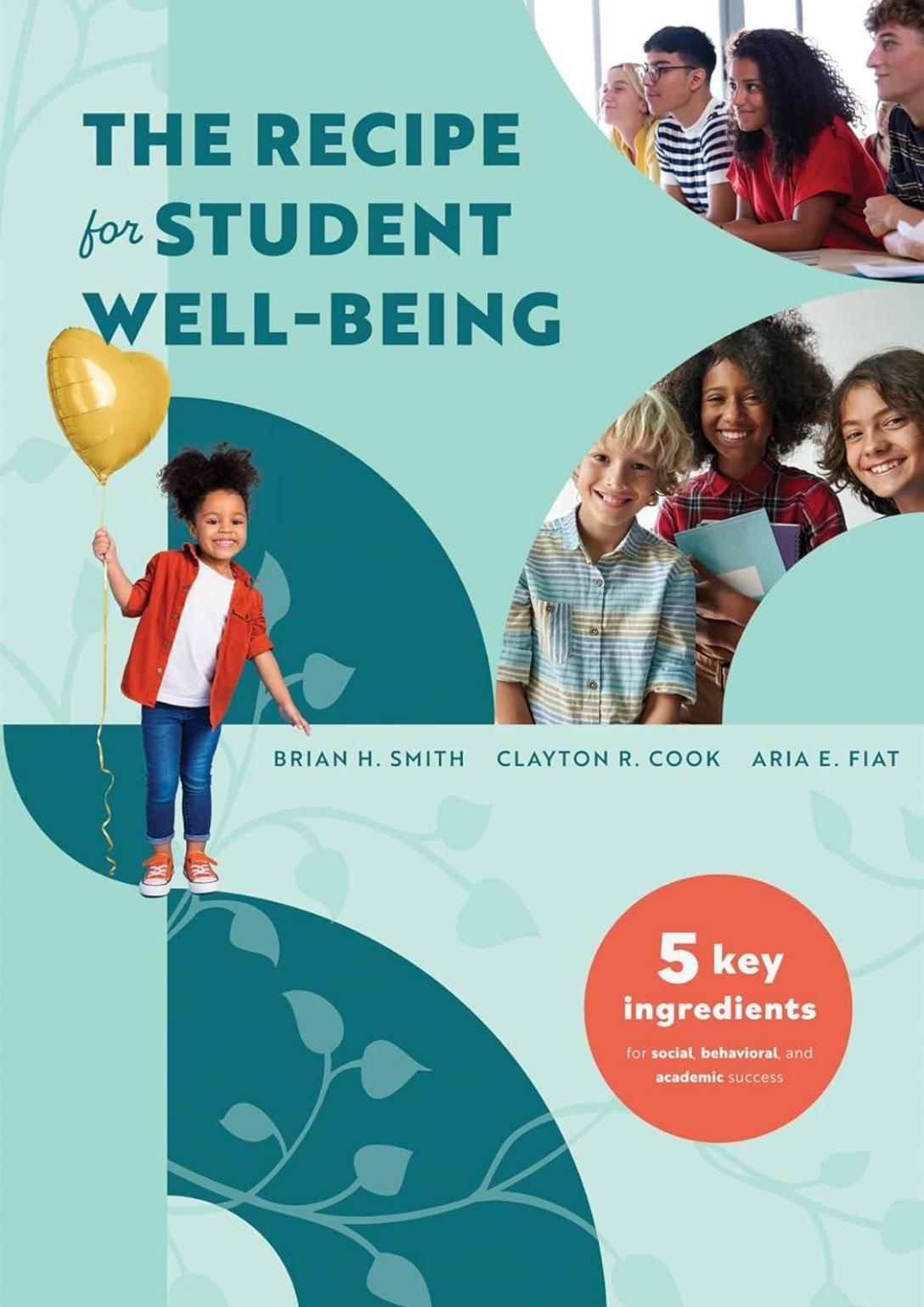 The Recipe For Student Wellbeing Five Key Ingredients For Social Behavioral And Academic Success 1st Edition Brian H Smithclayton R Cookaria E Fiat