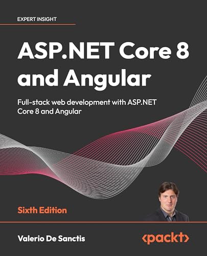 Aspnet Core 8 And Angular Fullstack Web Development With Aspnet Core 8 And Angular 6th Edition 6th Valerio De Sanctis