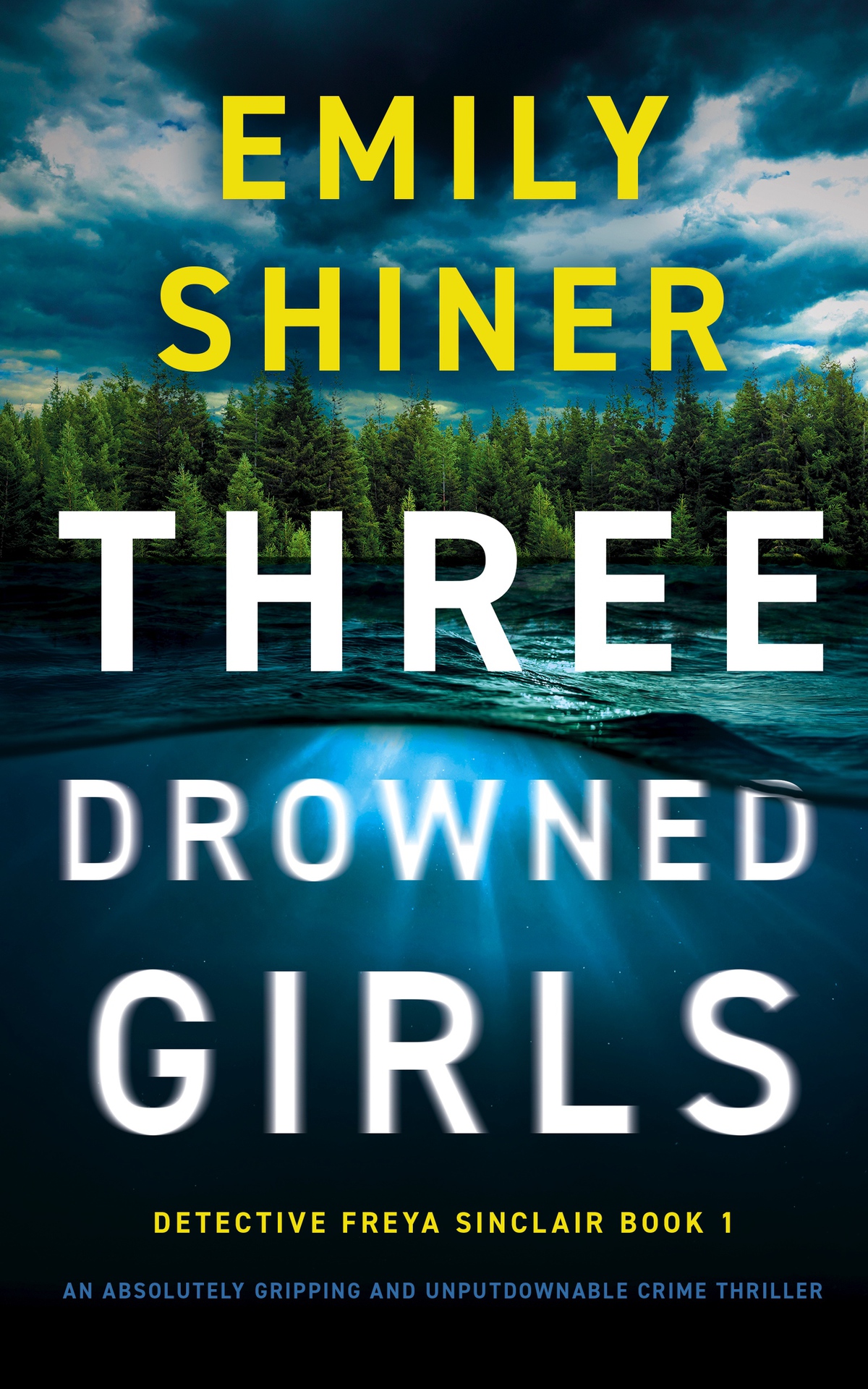 Three Drowned Girls An Absolutely Gripping And Unputdownable Crime Thriller Detective Freya Sinclair Book 1 Emily Shiner