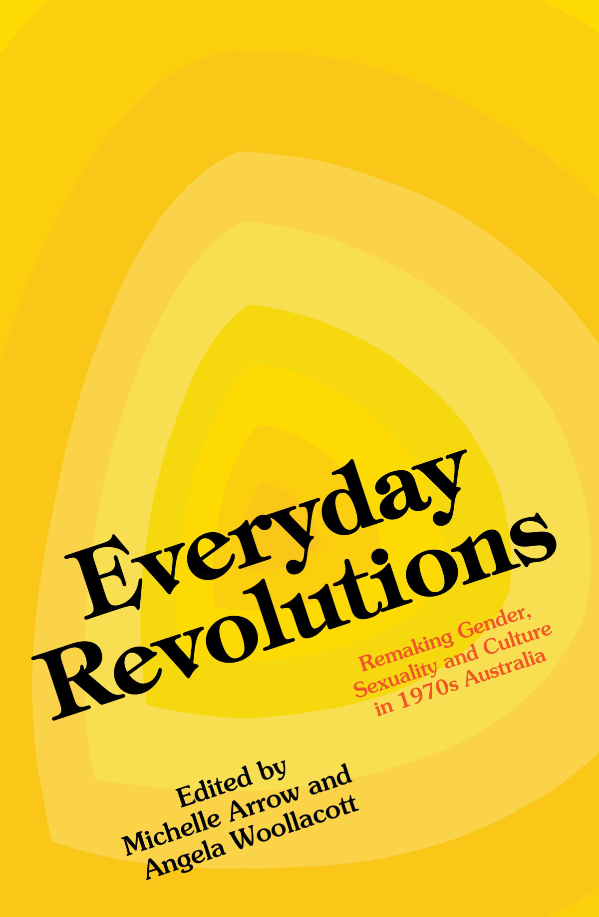 Everyday Revolutions Michelle Arrow Angela Woollacott