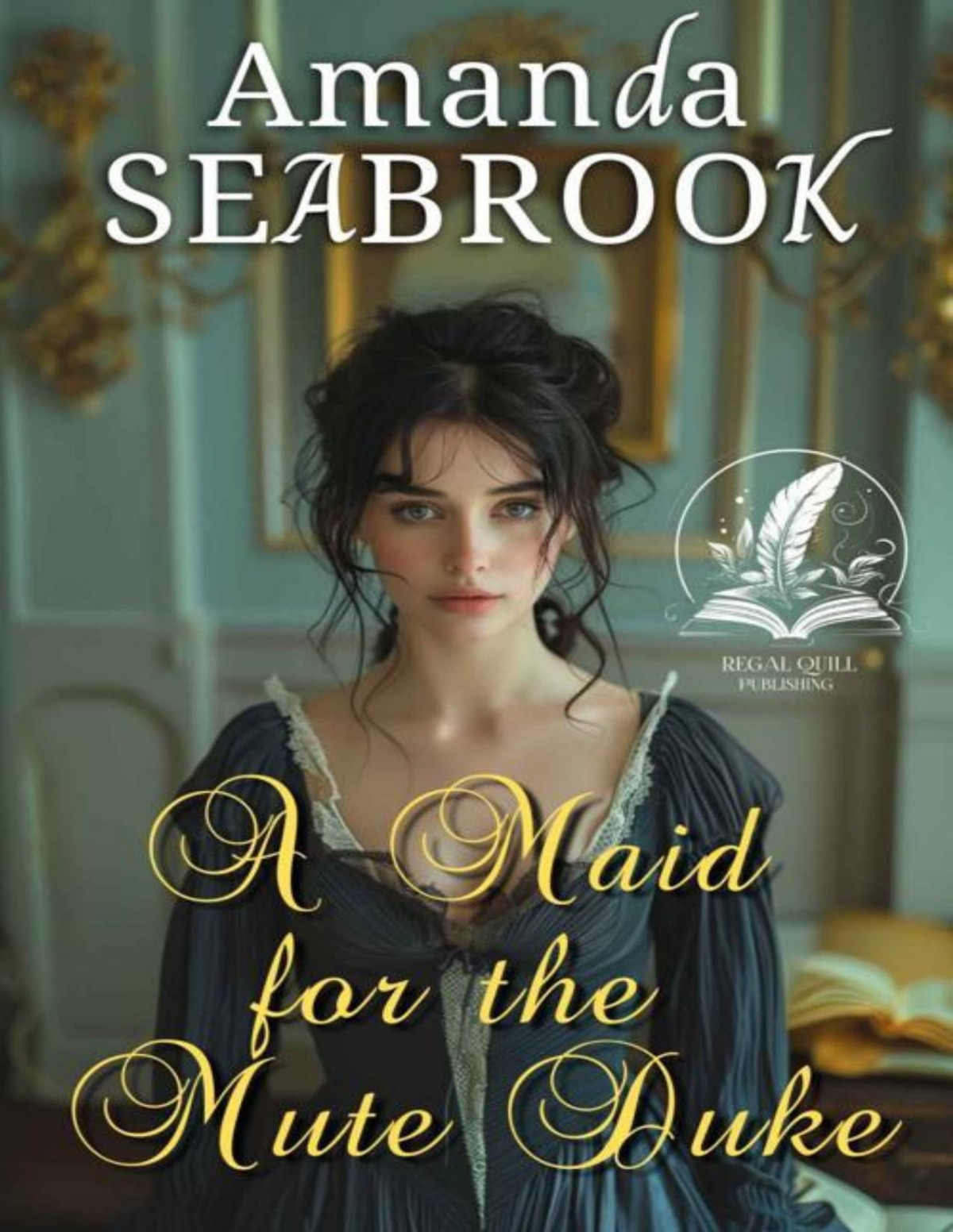 A Maid For The Mute Duke A Historical Regency Romance Novel Amanda Seabrook