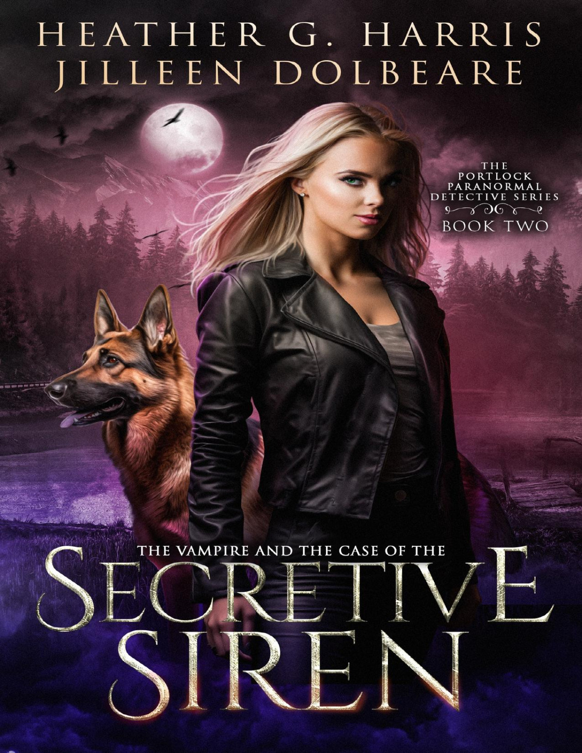 The Vampire And The Case Of The Secretive Siren An Urban Fantasy Novel The Portlock Paranormal Detective Series Book 2 Heather G Harris Jilleen Dolbeare
