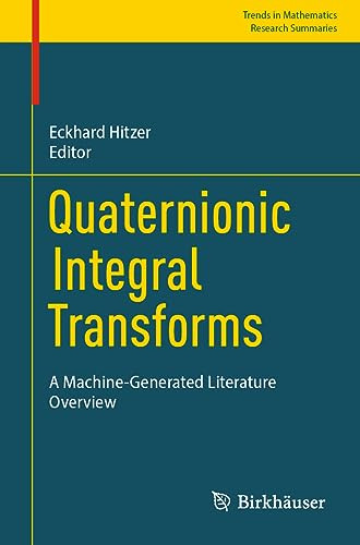 Quaternionic Integral Transforms A Machinegenerated Literature Overview 1st Ed 2023 Eckhard Hitzer