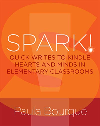 Spark Quick Writes To Kindle Hearts And Minds In Elementary Classrooms First Edition Paula Bourque