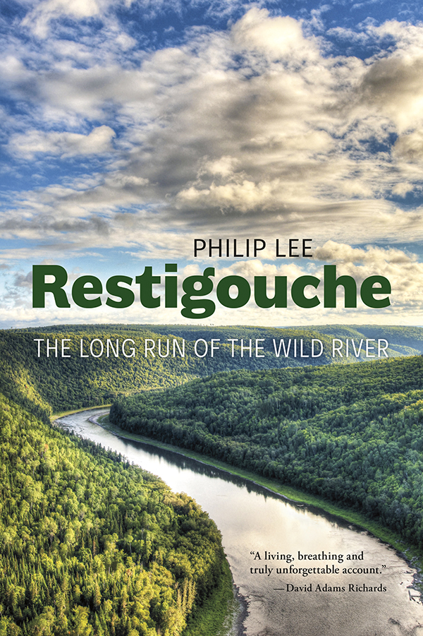 Restigouche The Long Run Of The Wild River 1st Edition Lee Philip