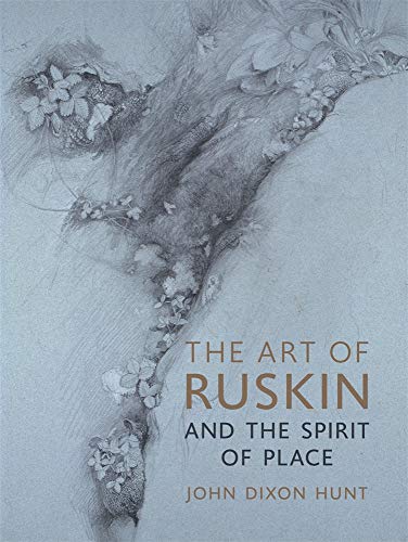 The Art Of Ruskin And The Spirit Of Place New Edition John Dixon Hunt