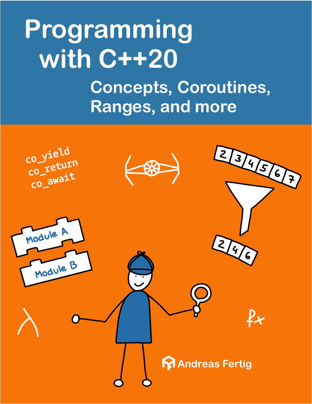 Programming With C20 Concepts Coroutines Ranges And More Updated 2024 2nd Edition Andreas Fertig