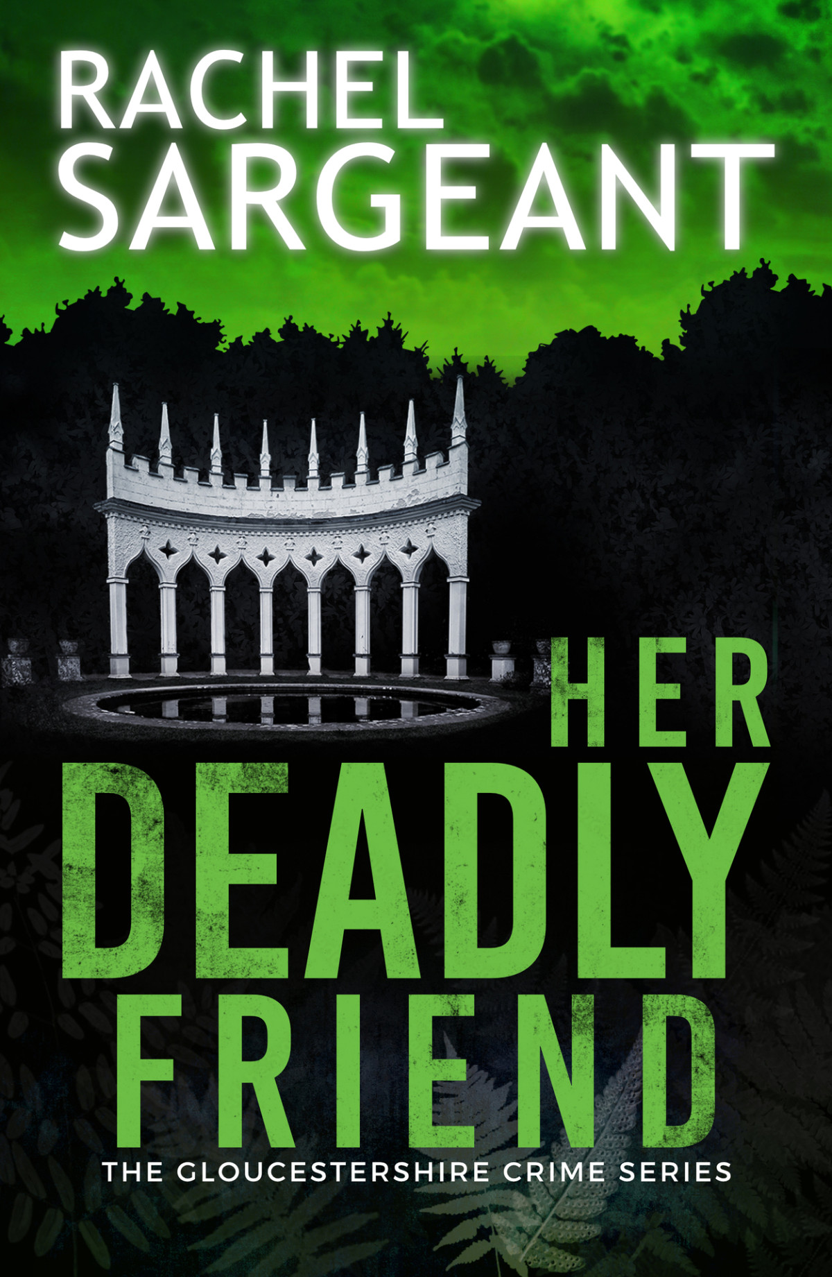 Her Deadly Friend The Gloucestershire Crime Series Book 1 Rachel Sargeant