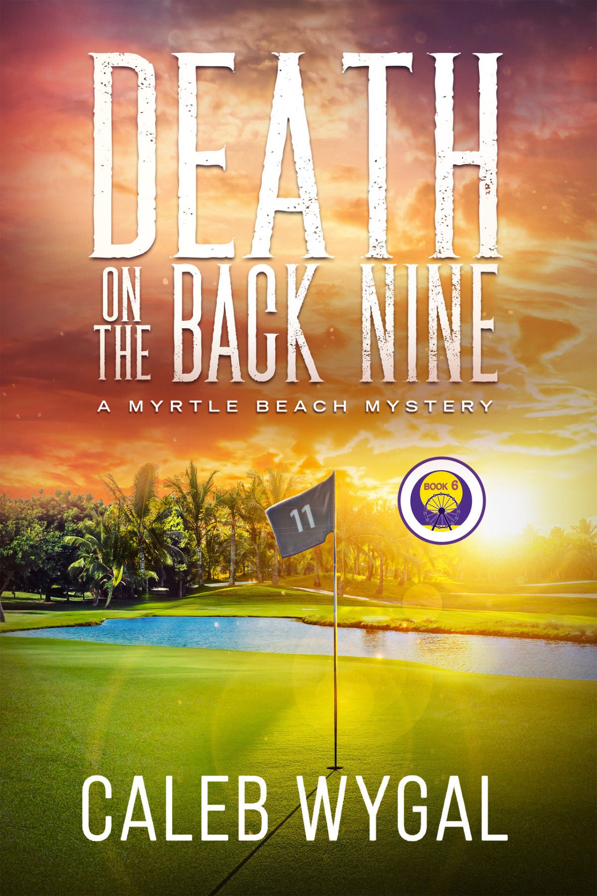 Death On The Back Nine A Page Turning Amateur Sleuth Cozy Mystery Whodunit Myrtle Beach Amateur Sleuth Cozy Mystery Series Book 6 Caleb Wygal