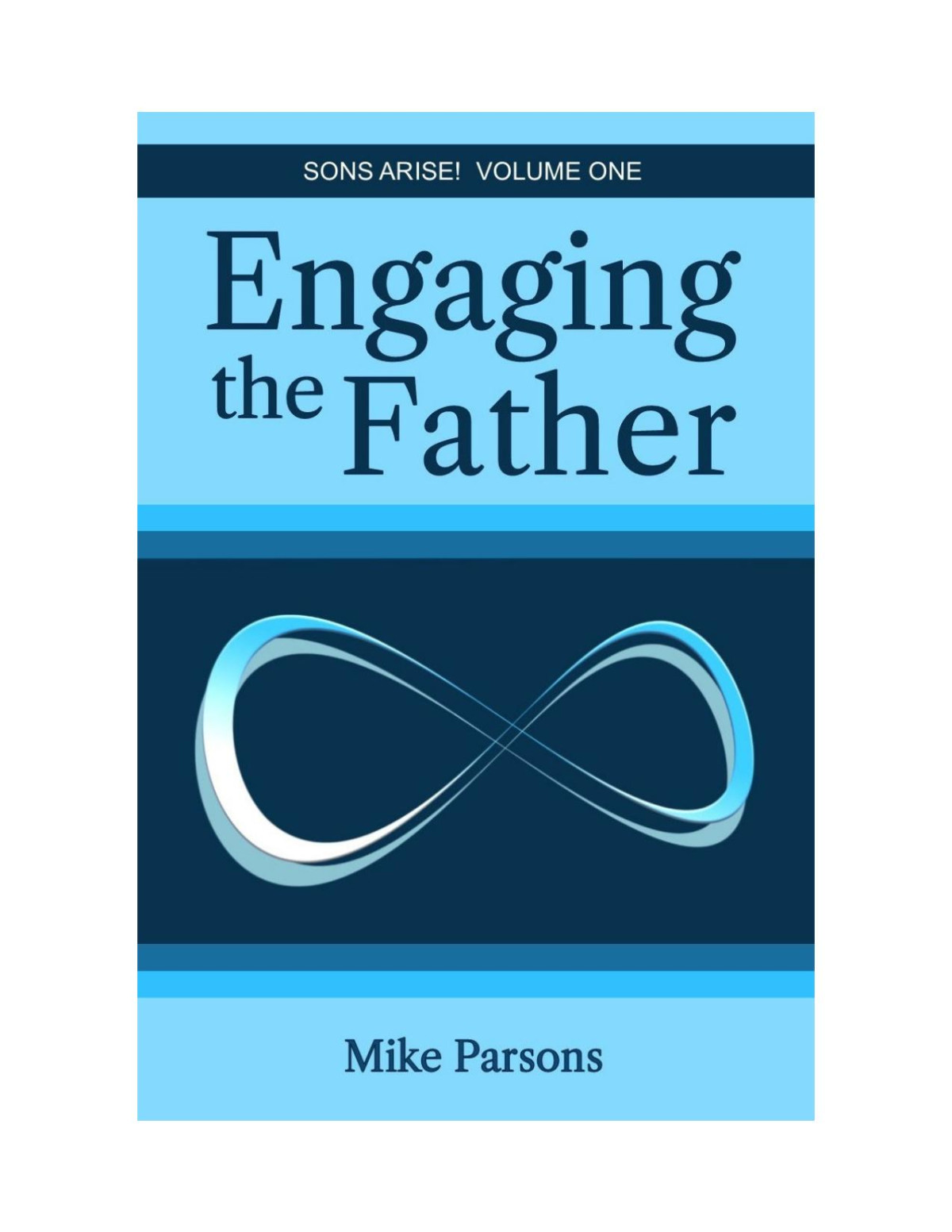 Engaging The Father Sons Arise Volume One Mike Parsons