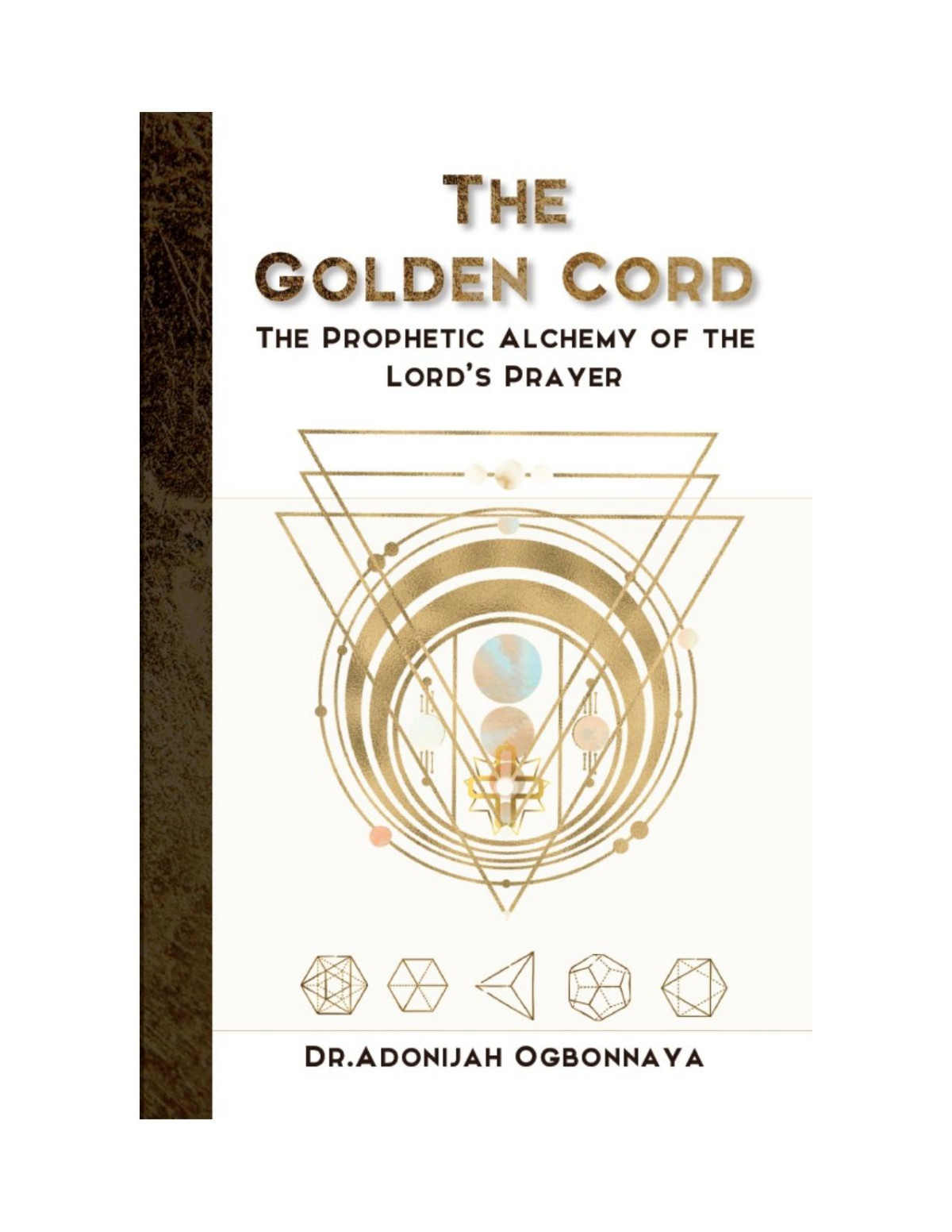 The Golden Cord The Alchemyof The Lords Prayer 3rd Edition Dr Adonijah Ogbonnaya