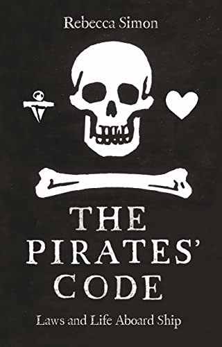 The Pirates Code Laws And Life Aboard Ship Rebecca Simon