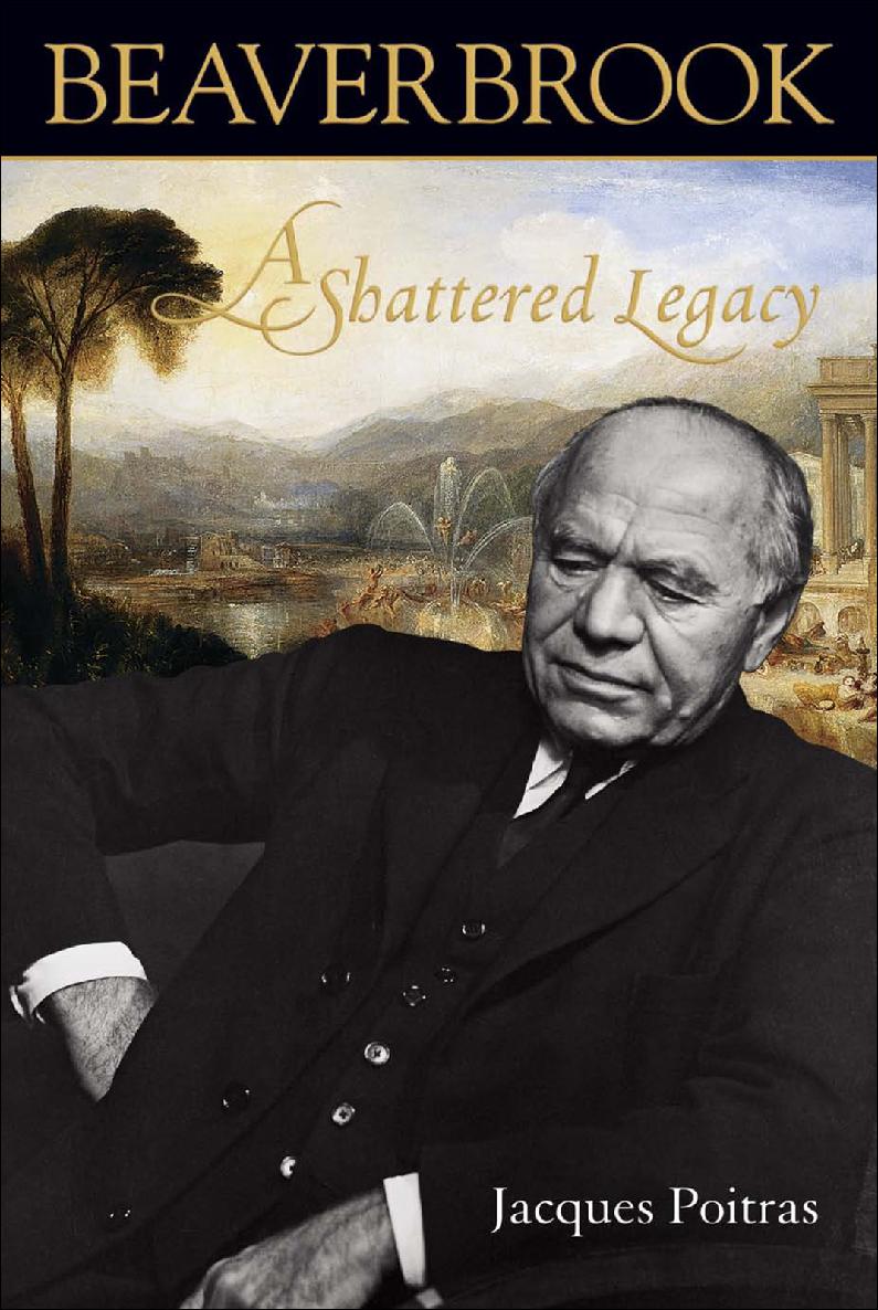 Beaverbrook A Shattered Legacy Jacques Poitras