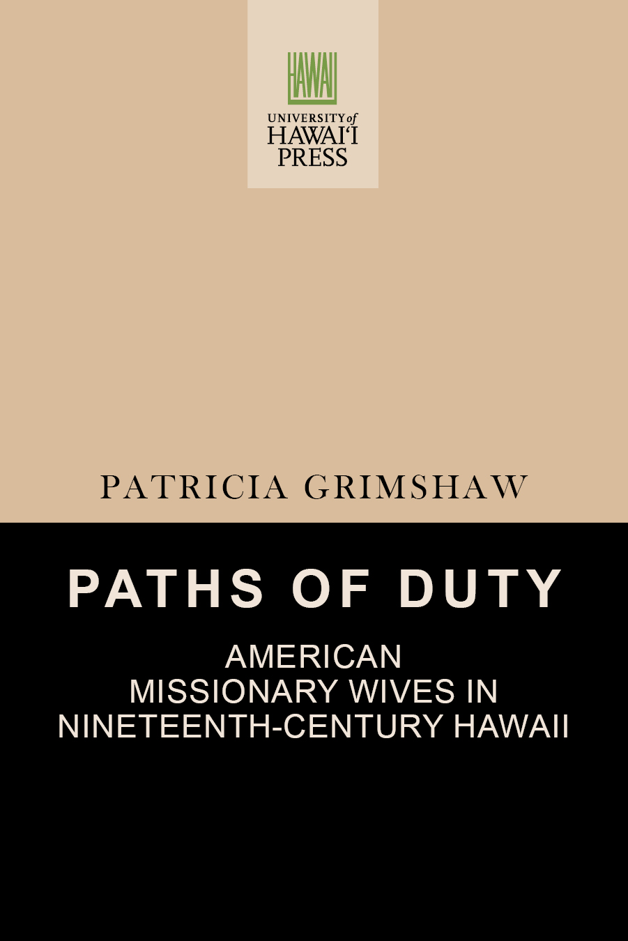 Paths Of Duty American Missionary Wives In Nineteenthcentury Hawaii Patricia Grimshaw