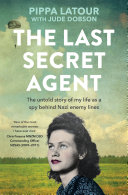 The Last Secret Agent The Untold Story Of My Life As A Spy Behind Nazi Enemy Lines 1st Edition Pippa Latour