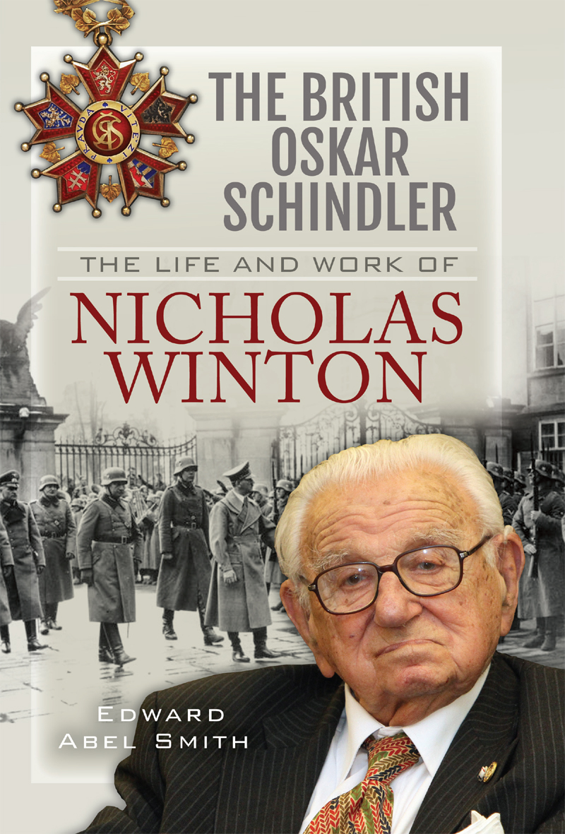 The British Oskar Schindler The Life And Work Of Nicholas Winton Edward Abel Smith
