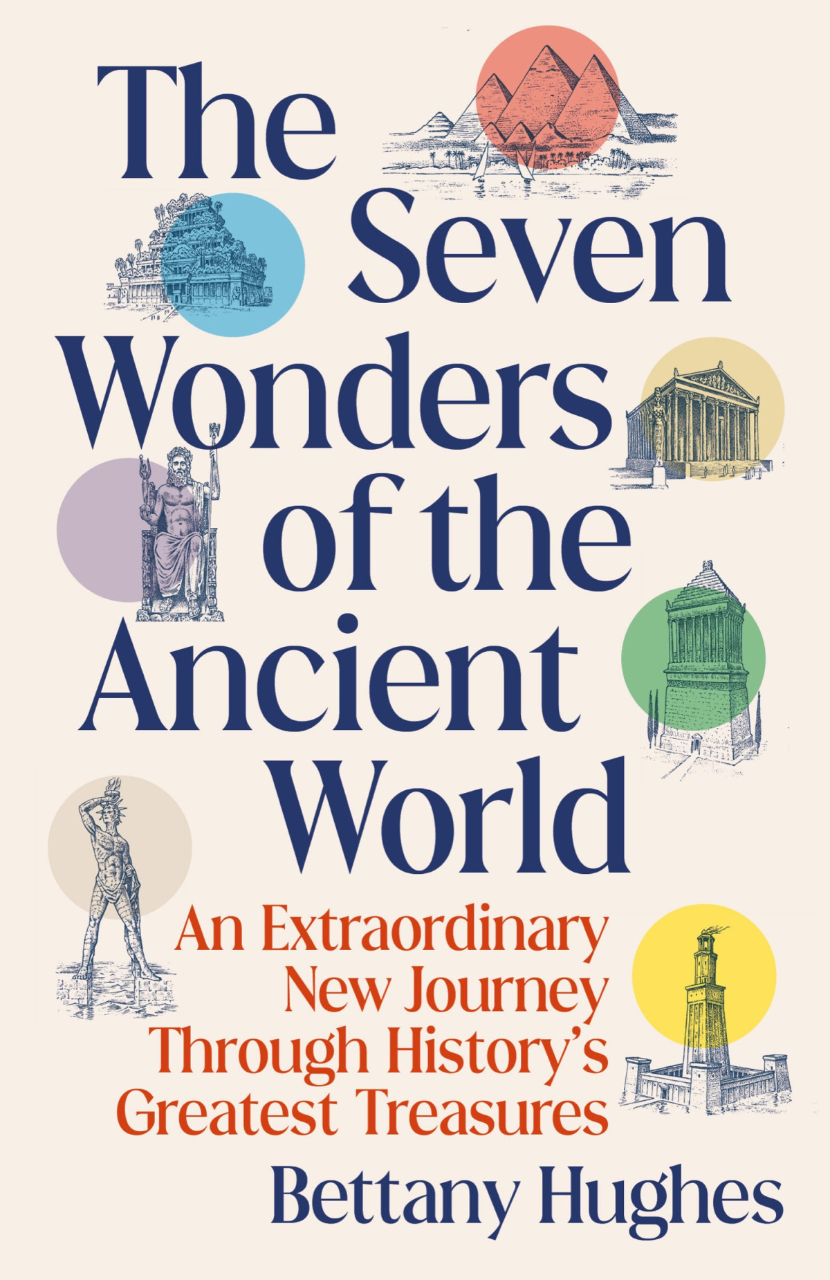 The Seven Wonders Of The Ancient World An Extraordinary New Journey Through Historys Greatest Treasures Bettany Hughes