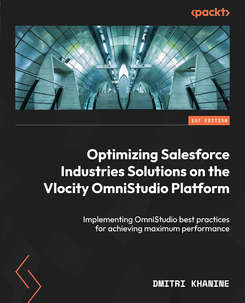 Optimizing Salesforce Industries Solutions On The Vlocity Omnistudio Platform Implementing Omnistudio Best Practices For Achieving Maximum Performance Dmitri Khanine