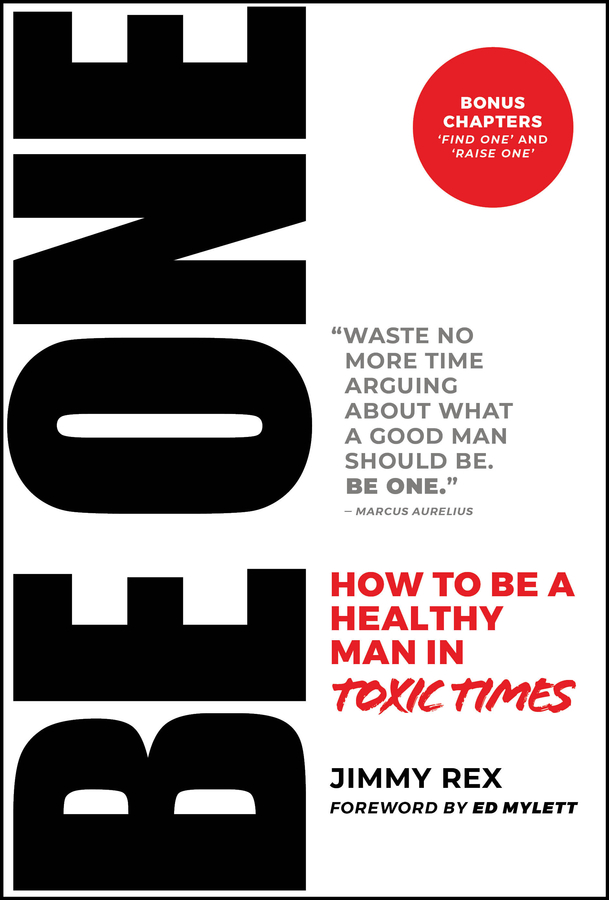 Be One How To Be A Healthy Man In Toxic Times Jimmy Rex