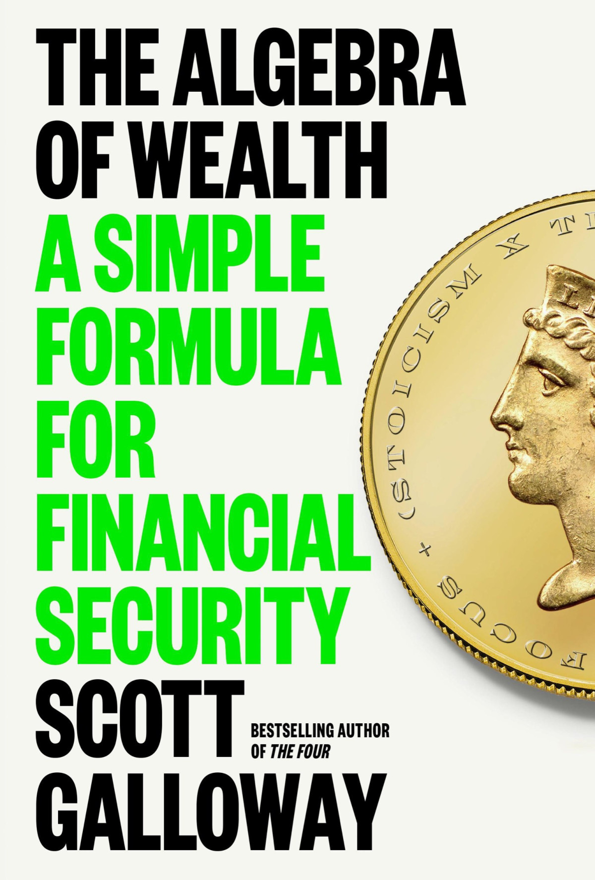 The Algebra Of Wealth A Simple Formula For Financial Security Scott Galloway
