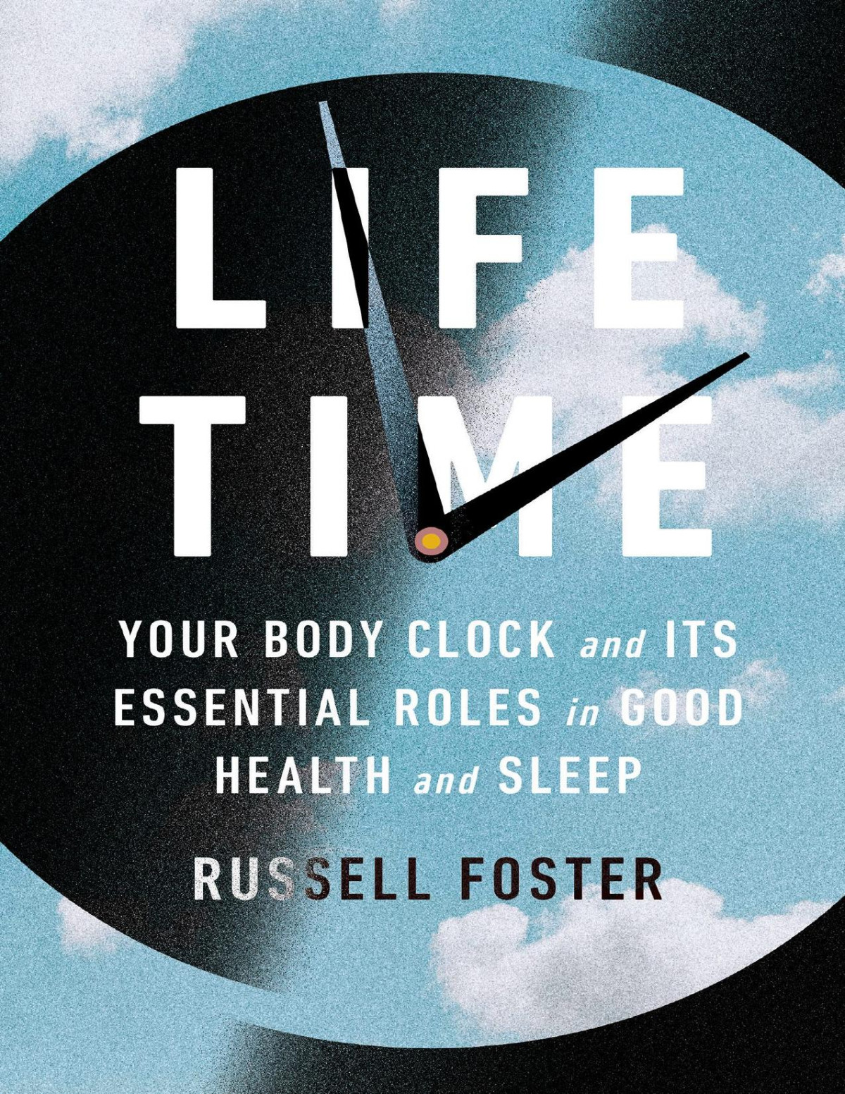 Life Time Your Body Clock And Its Essential Roles In Good Health And Sleep Russell Foster