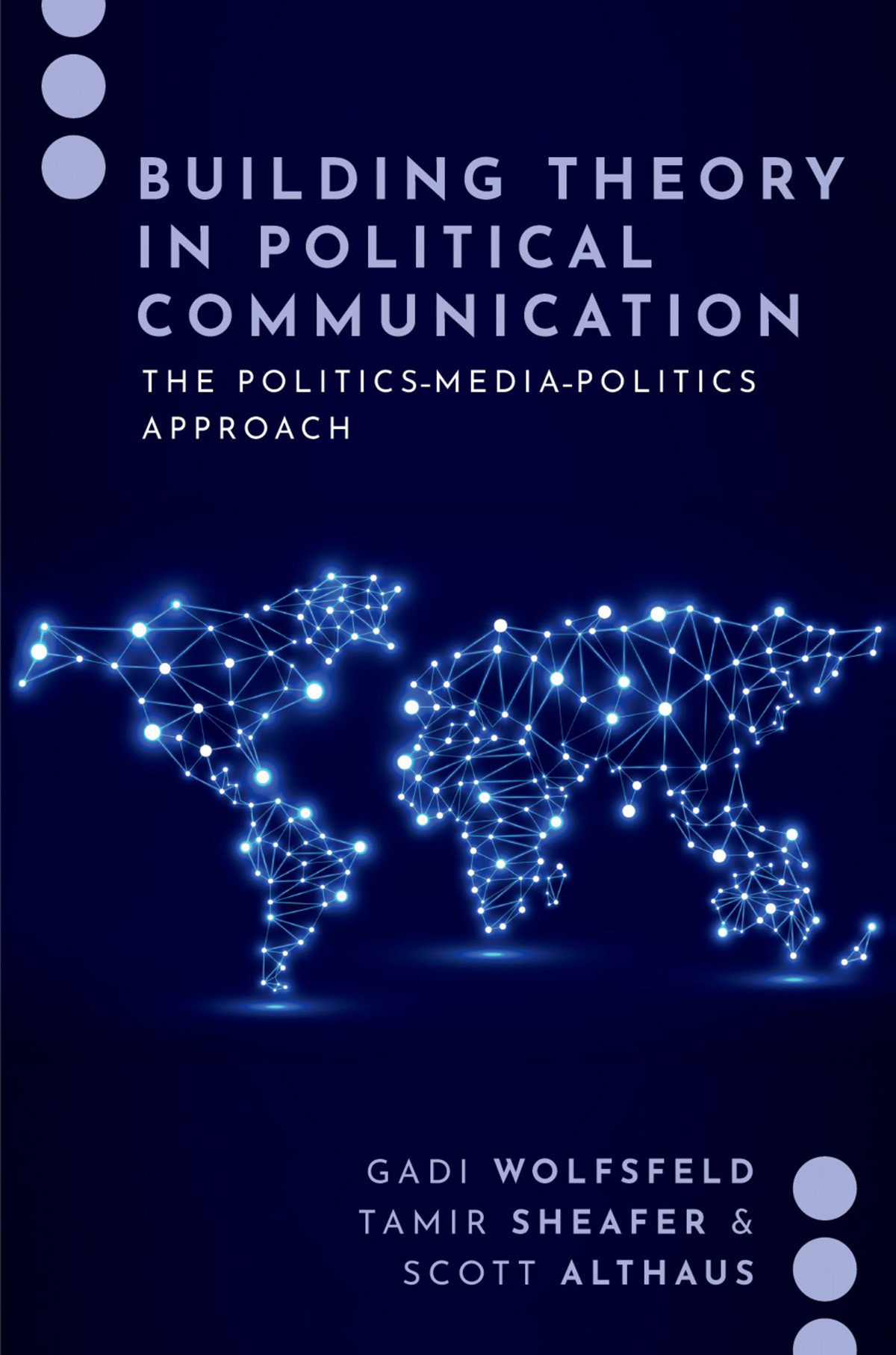 Building Theory In Political Communication Gadi Wolfsfeldtamir Sheaferscott Althaus