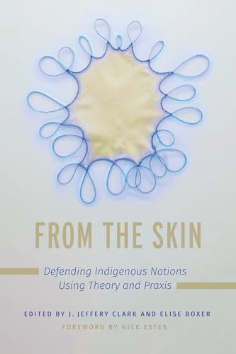 From The Skin Defending Indigenous Nations Using Theory And Praxis Jerome Jeffery Clark