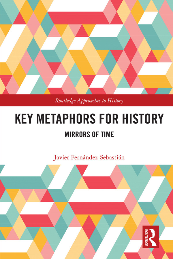 Key Metaphors For History Mirrors Of Time Javier Fernndezsebastin