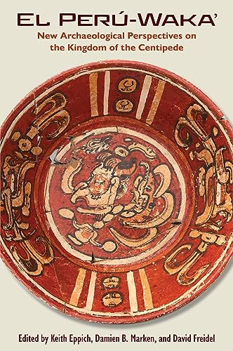 El Perwaka New Archaeological Perspectives On The Kingdom Of The Centipede 1st Edition Keith Eppich