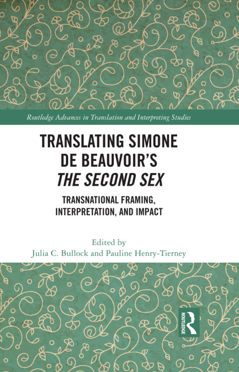 Translating Simone De Beauvoirs The Second Sex Transnational Framing Interpretation And Impact 1st Edition Julia C Bullock