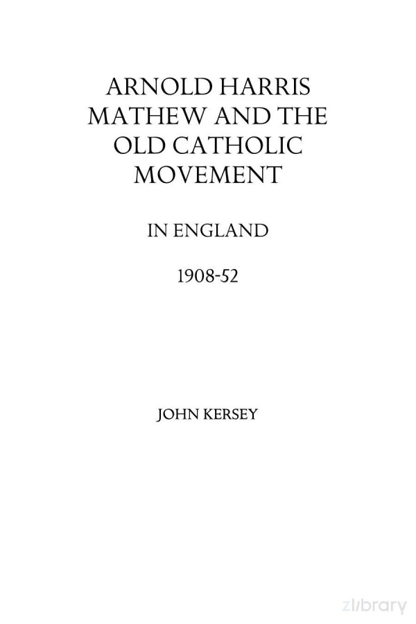 Arnold Harris Mathew And The Old Catholic Movement In Enland 190852 John Kersey