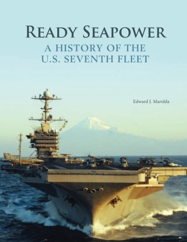 Ready Seapower A History Of The Us Seventh Fleet Department Of Department Of The Navy