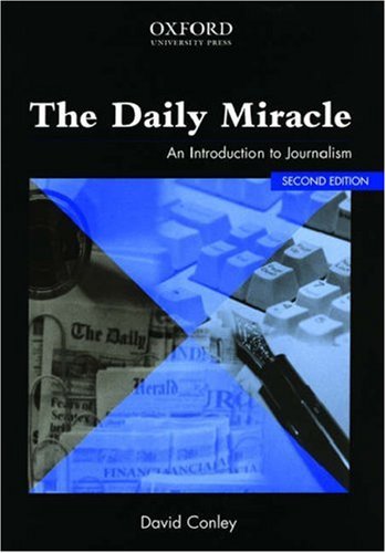 The Daily Miracle An Introduction To Journalism 2nd Edition David Conley