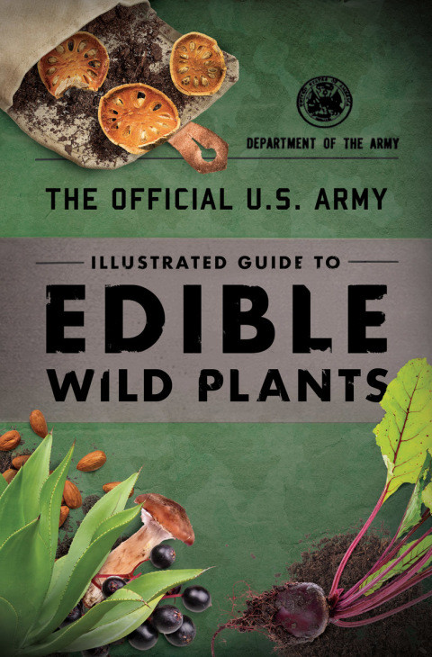 The Official Us Army Illustrated Guide To Edible Wild Plants Illustrated Us Department Of The Army