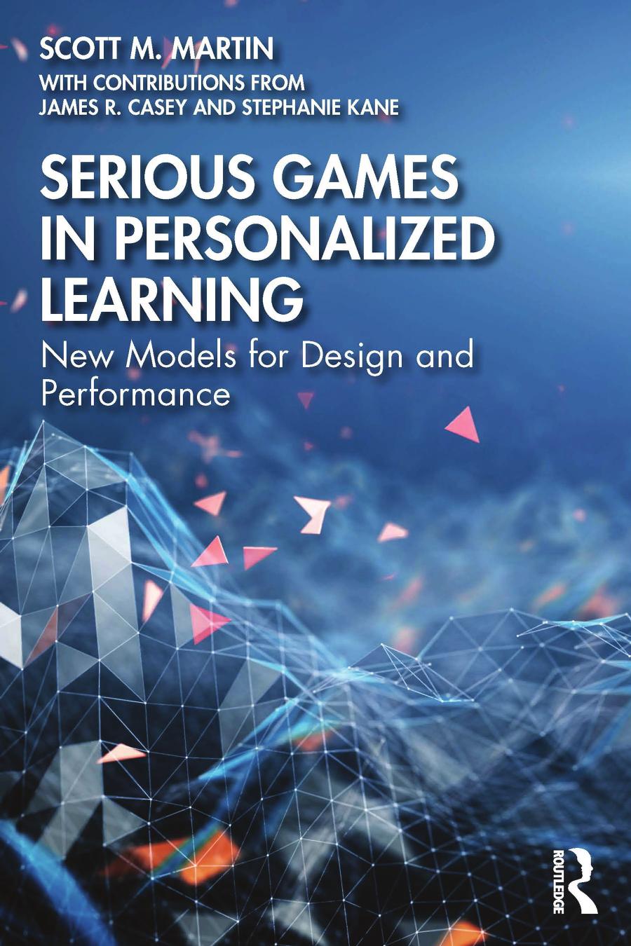 Serious Games In Personalized Learning New Models For Design And Performance Scott M Martin James R Casey Stephanie Kane
