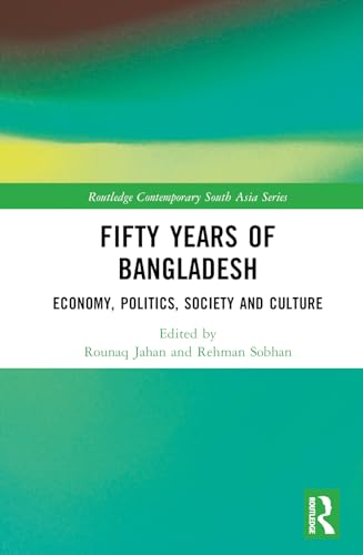 Fifty Years Of Bangladesh Economy Politics Society And Culture 1st Edition Rounaq Jahan