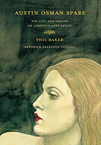 Austin Osman Spare Revised Edition The Life And Legend Of Londons Lost Artist Revised Phil Baker