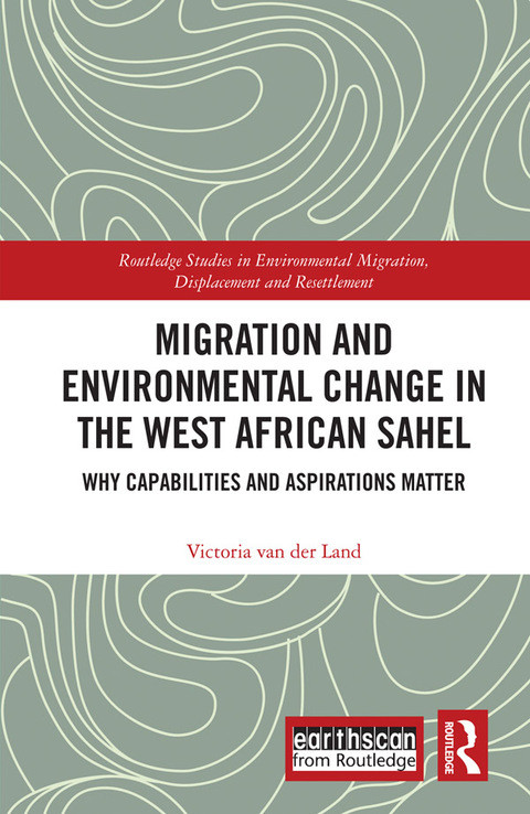 Migration And Environmental Change In The West African Sahel Why Capabilities And Aspirations Matter 1st Edition Victoria Van Der Land