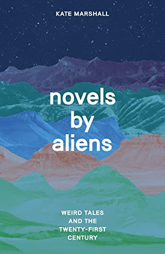 Novels By Aliens Weird Tales And The Twentyfirst Century 1st Edition Kate Marshall