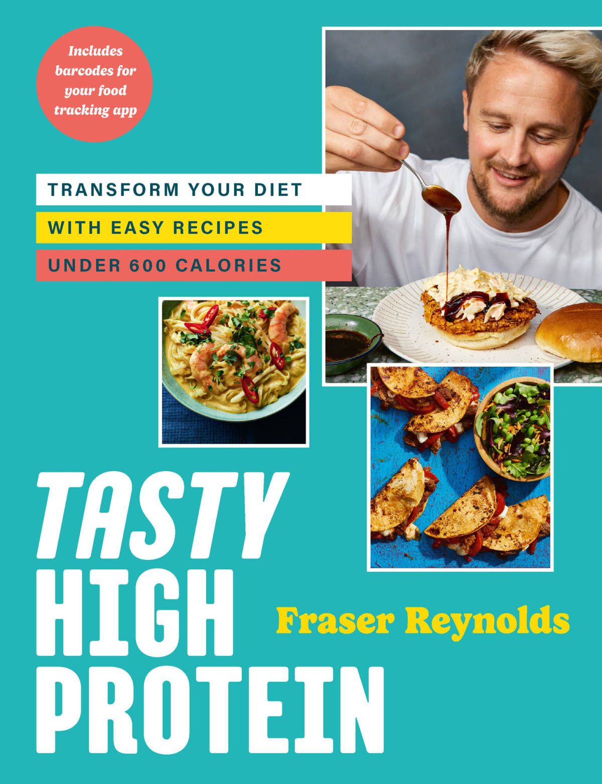 Tasty High Protein Transform Your Diet With Easy Recipes Under 600 Calories Fraser Reynolds
