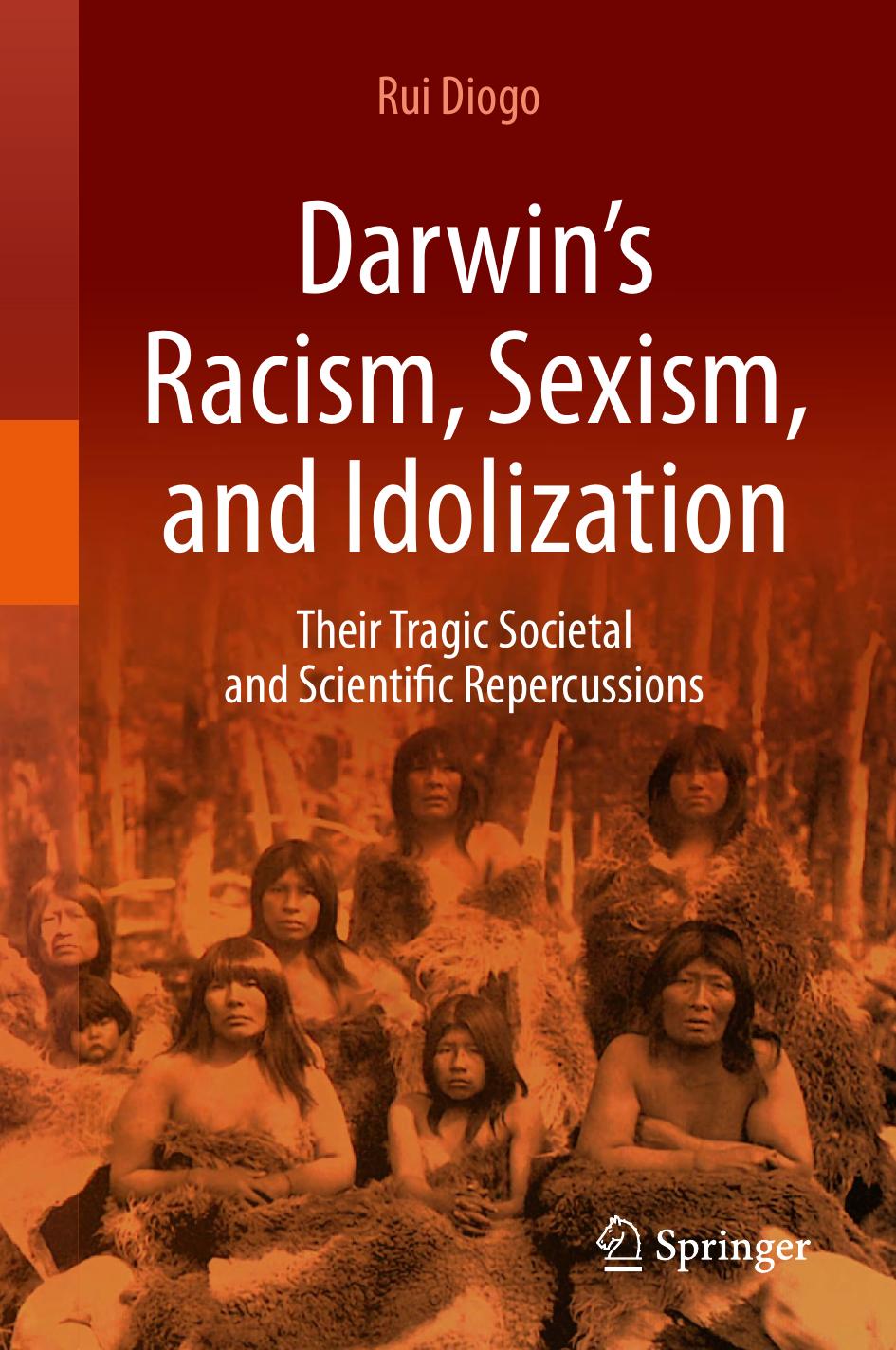 Darwins Racism Sexism And Idolization 1st Edition Rui Diogo