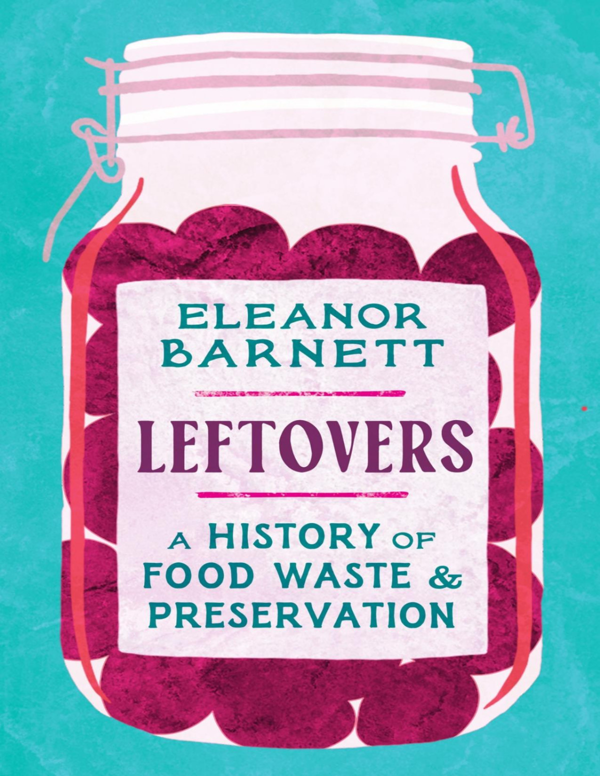 Leftovers A History Of Food Waste And Preservation 1st Eleanor Barnett