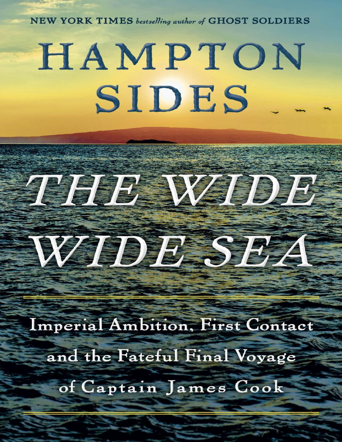The Wide Wide Sea Imperial Ambition First Contact And The Fateful Final Voyage Of Captain James Cook Hampton Sides