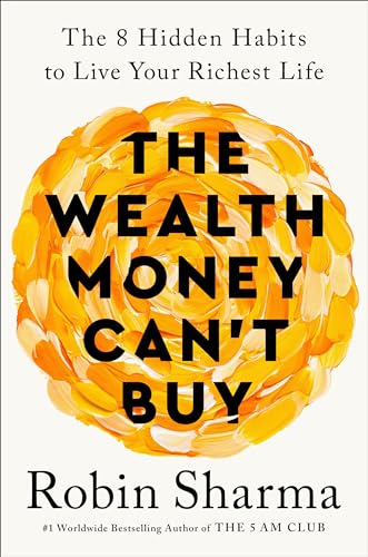 The Wealth Money Cant Buy The 8 Hidden Habits To Live Your Richest Life Sharma