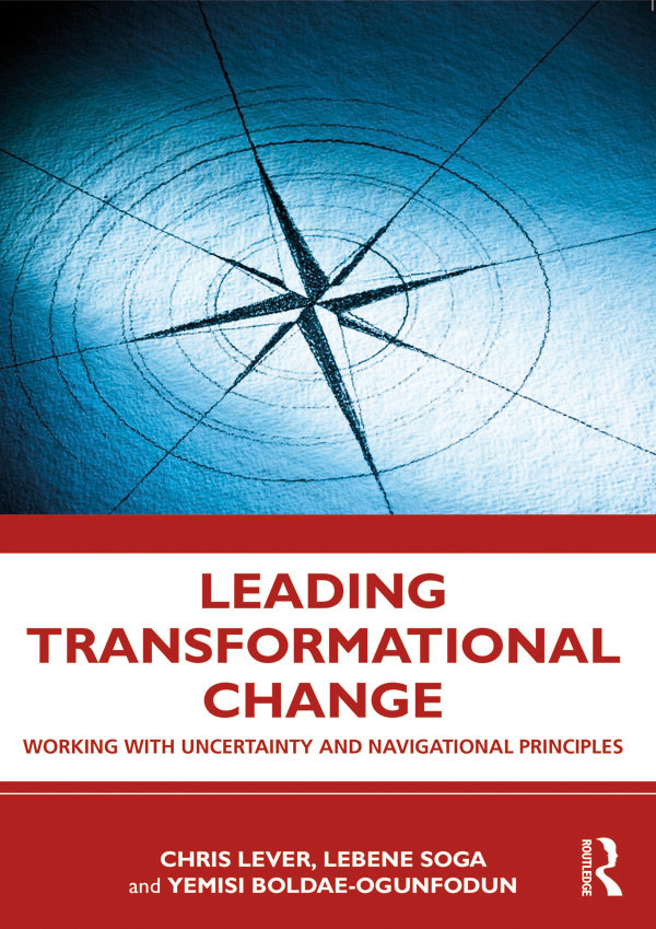 Leading Transformational Change Working With Uncertainty And Navigational Principles For Jack Nick Chris Lever Lebene Soga Yemisi Boladeogunfodun